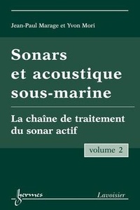Yvon Mori et Jean-Paul Marage - Sonars et acoustique sous-marine - Volume 2 - La chaîne de traitement du sonar actif.