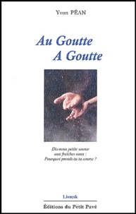 Yvon Péan - Au goutte à goutte - De Sénèque à François d'Assise, Citations, Réflexions, Notes de lecture, 1969-2002.