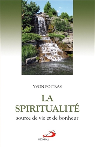 Yvon Poitras - La spiritualité, source de vie et de bonheur.