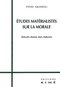 Yvon Quiniou - Etudes matérialistes sur la morale. - Nietzsche, Darwin, Marx, Habermas.