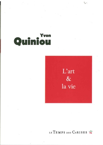 Yvon Quiniou - L'art et la vie - Réunit L'illusion esthétique Suivi de De la mort à la beauté.