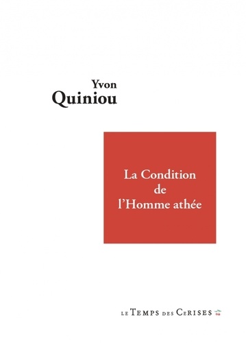 Yvon Quiniou - La condition de l'homme athée.