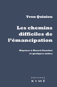 Yvon Quiniou - Les chemins difficiles de l'émancipation.