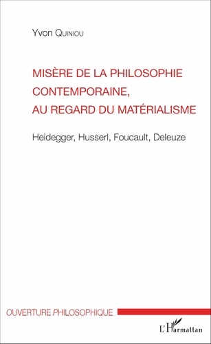 Misère de la philosophie contemporaine, au regard du matérialisme. Heidegger, Husserl, Foucault, Deleuze
