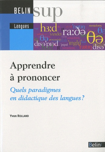 Yvon Rolland - Apprendre à prononcer - Quels paradigmes en didactique des langues ?.
