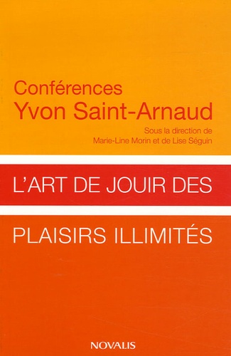 Yvon Saint-Arnaud et Marie-Line Morin - L'art de jouir des plaisirs illimités.