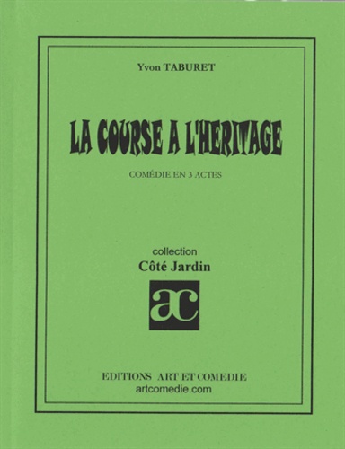 Yvon Taburet - LA COURSE A L'HERITAGE: COMEDIE EN 3 ACTES.