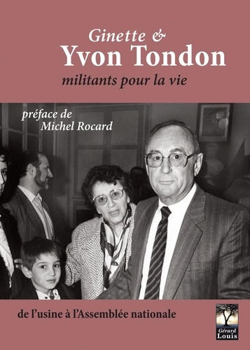 Ginette & Yvon Tondon, militants pour la vie. De l'usine à l'Assemblée nationale