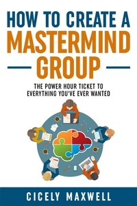  Yvonne Aileen et  Cicely Maxwell - How to Create a Mastermind Group.
