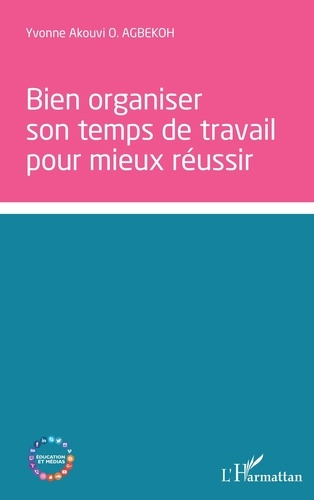 Bien organiser son temps de travail pour mieux réussir