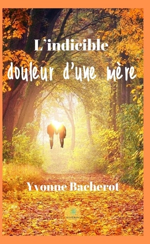 Yvonne Bacherot - L'indicible douleur d'une mère.