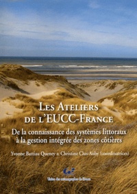 Yvonne Battiau Queney et Christine Clus-Auby - Les Ateliers de l'EUCC-France - De la connaissance des systèmes littoraux à la gestion intégrée des zones côtières.