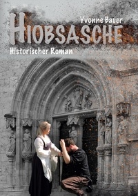 Yvonne Bauer - Hiobsasche - Historischer Mühlhausen Roman - Band 3 -.