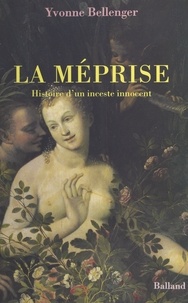 Yvonne Bellenger - La méprise - Histoire d'un inceste innocent, roman.