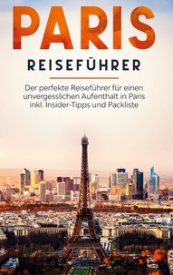 Yvonne Blumenberg - Paris Reiseführer: Der perfekte Reiseführer für einen unvergesslichen Aufenthalt in Paris inkl. Insider-Tipps und Packliste.