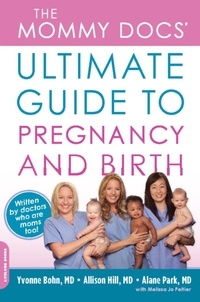 Yvonne Bohn et Allison Hill - The Mommy Docs' Ultimate Guide to Pregnancy and Birth.