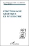 Yvonne Burnand et Philippe Bovier - Epistemologie Genetique Et Psychiatrie.