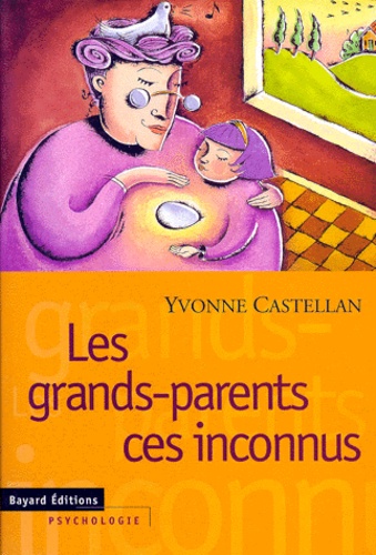 Yvonne Castellan - Les grands-parents, ces inconnus.