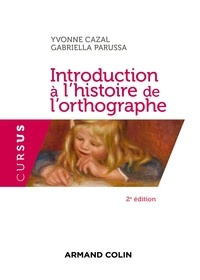 Yvonne Cazal et Gabriella Parussa - Introduction à l'histoire de l'orthographe - 2e éd..