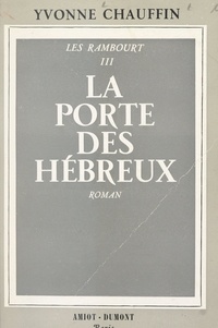 Yvonne Chauffin - Les Rambourt (3). La porte des Hébreux - Histoire d'Ève.