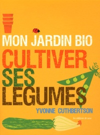 Yvonne Cuthbertson - Mon jardin bio - Cultiver ses légumes.