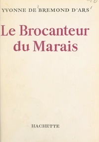 Yvonne de Bremond d'Ars - Le brocanteur du Marais.