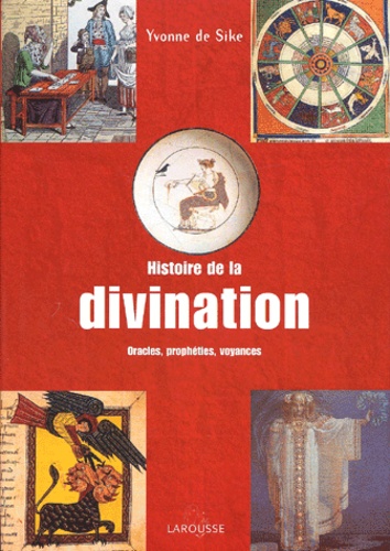 Yvonne de Sike - Histoire de la divination - Oracles, prophéties, voyances.