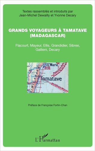 Yvonne Decary et Jean-Michel Dewailly - Grands voyageurs à Tamatave (Madagascar) - Flacourt, Mayeur, Ellis, Grandidier, Sibree, Gallieni, Decary.