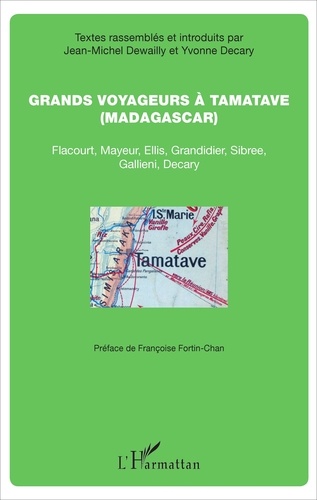 Grands voyageurs à Tamatave (Madagascar). Flacourt, Mayeur, Ellis, Grandidier, Sibree, Gallieni, Decary