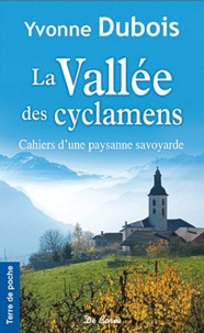 Yvonne Dubois - La Vallée des cyclamens - Cahiers d'une paysanne savoyarde.