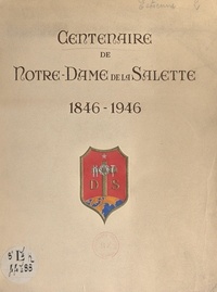 Yvonne Estienne et Alexandre Caillot - Centenaire de Notre-Dame de La Salette, 1846-1946 - Album-souvenir.