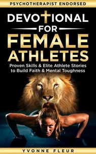 Devotional for Female Athletes: Proven Skills & Elite Athlete Stories to Build Faith & Mental Toughness