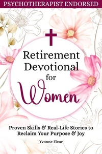 Retirement Devotional for Women: Proven Skills &amp; Real-Life Stories to Reclaim Your Purpose &amp; Joy