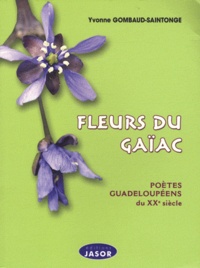 Yvonne Gombaud-Saintonge - Fleurs du Gaïac - Poètes guadeloupéens du XXe siècle.