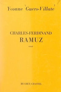 Yvonne Guers-Villate et Albert Camus - Charles Ferdinand Ramuz - L'authenticité éthique et esthétique de l'œuvre ramuzienne.