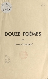 Yvonne Guigné - Douze poèmes.
