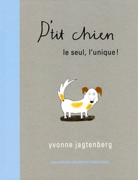 Yvonne Jagtenberg - P'tit chien, le seul, l'unique !.