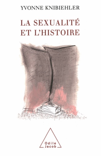 Yvonne Knibiehler - Sexualité et l'Histoire (La).