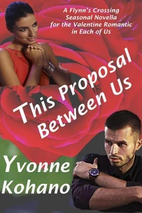 This Proposal Between Us: A Flynn’s Crossing Seasonal Novella