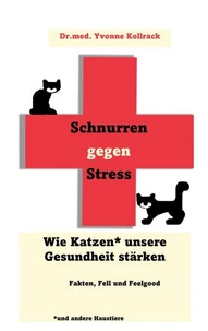 Schnurren gegen Stress - Wie Katzen* unsere Gesundheit stärken *und andere Haustiere