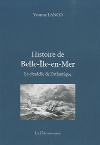 Yvonne Lanco - Histoire de Belle-Ile-en-mer - La citadelle de l'Atlantique.