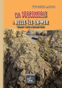 Yvonne Lanco - La sorcellerie à Belle-Ile-en Mer - Légendes, contes et histoires vraies.
