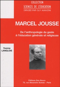 Yvonne Langlois - Marcel Jousse - De l'anthropologie du geste à l'éducation générale et religieuse.