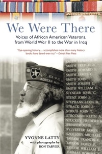 Yvonne Latty et Ron Tarver - We Were There - Voices of African American Veterans, from World War II to the War in Iraq.