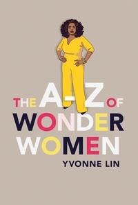 Yvonne Lin - The A–Z of Wonder Women - 26 Inspiring, Empowering, Incredible women.