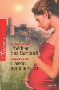 Yvonne Lindsay et Kimberly Lang - L'héritier des Sandrelli ; Liaison sous tension.
