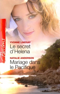 Yvonne Lindsay et Natalie Anderson - Le secret d'Helena ; Mariage dans le Pacifique.