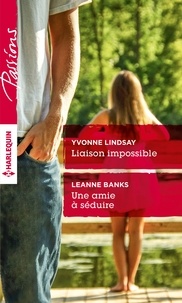 Yvonne Lindsay et Leanne Banks - Liaison impossible ; Une amie à séduire.
