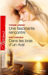 Yvonne Lindsay et Kate Carlisle - Une fascinante rencontre ; Dans les bras d'un rival.