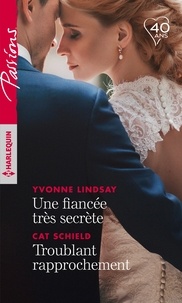 Yvonne Lindsay et Cat Schield - Une fiancée très secrète ; Troublant rapprochement.